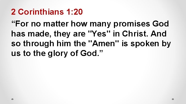 2 Corinthians 1: 20 “For no matter how many promises God has made, they