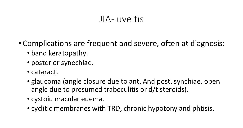 JIA- uveitis • Complications are frequent and severe, often at diagnosis: • band keratopathy.