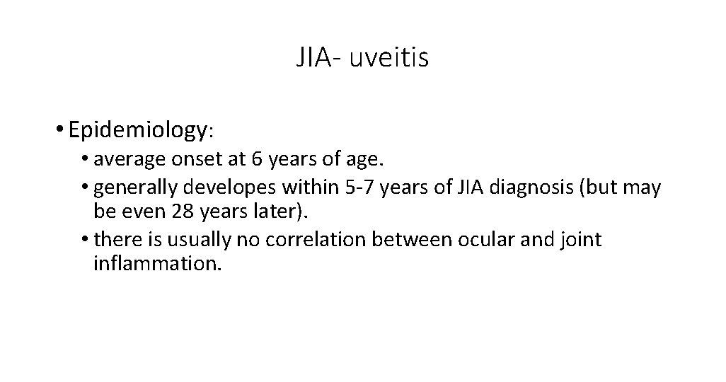 JIA- uveitis • Epidemiology: • average onset at 6 years of age. • generally