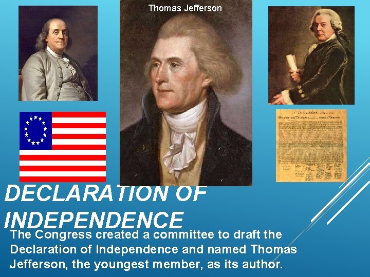 Thomas Jefferson DECLARATION OF INDEPENDENCE The Congress created a committee to draft the Declaration