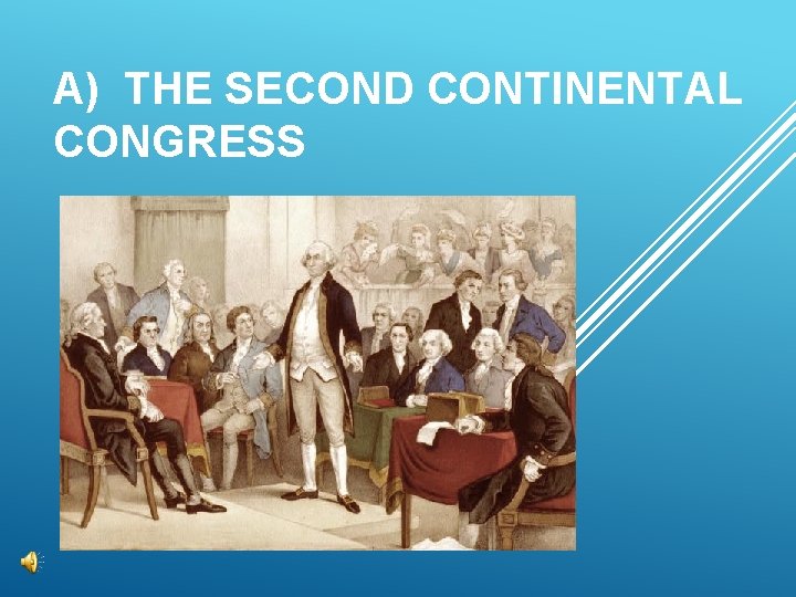 A) THE SECOND CONTINENTAL CONGRESS 