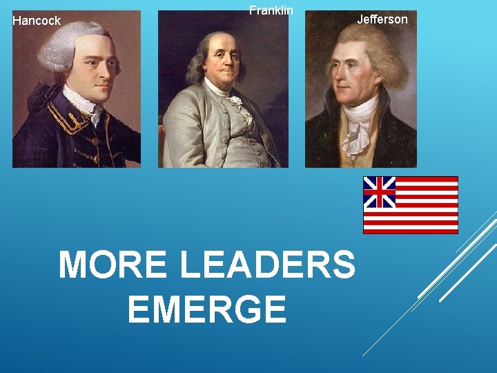 Hancock Franklin Jefferson MORE LEADERS EMERGE 