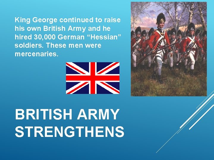 King George continued to raise his own British Army and he hired 30, 000