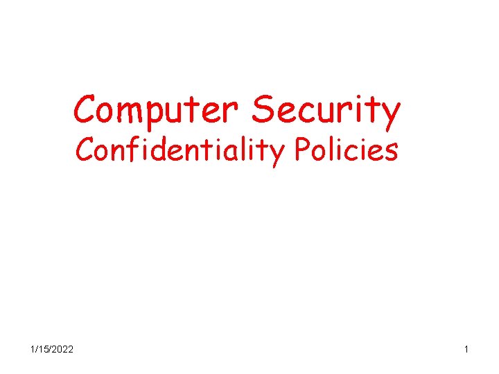 Computer Security Confidentiality Policies 1/15/2022 1 