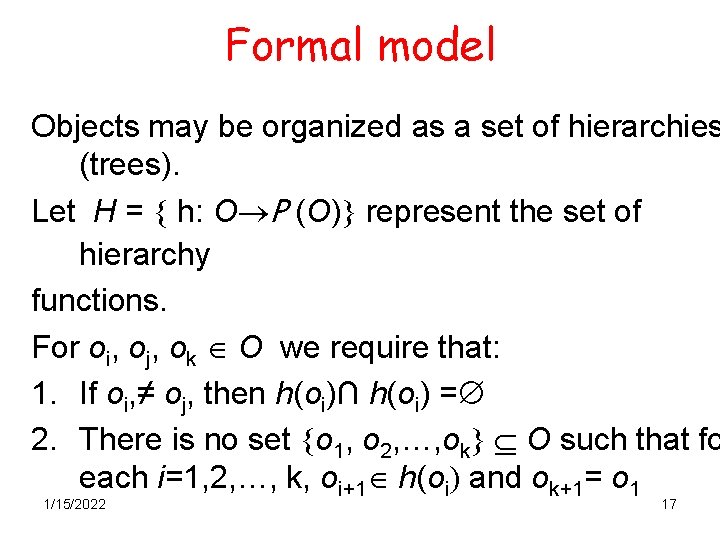 Formal model Objects may be organized as a set of hierarchies (trees). Let H