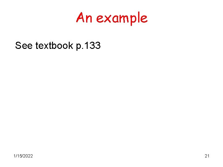 An example See textbook p. 133 1/15/2022 21 
