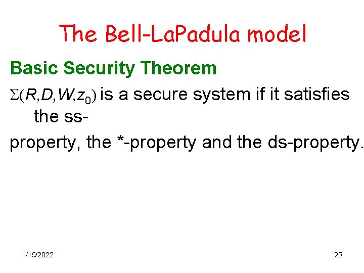 The Bell-La. Padula model Basic Security Theorem S(R, D, W, z 0) is a