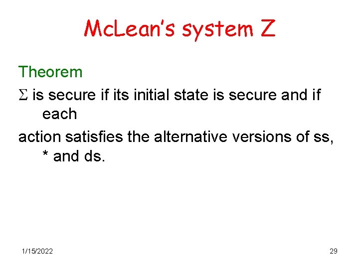 Mc. Lean’s system Z Theorem S is secure if its initial state is secure