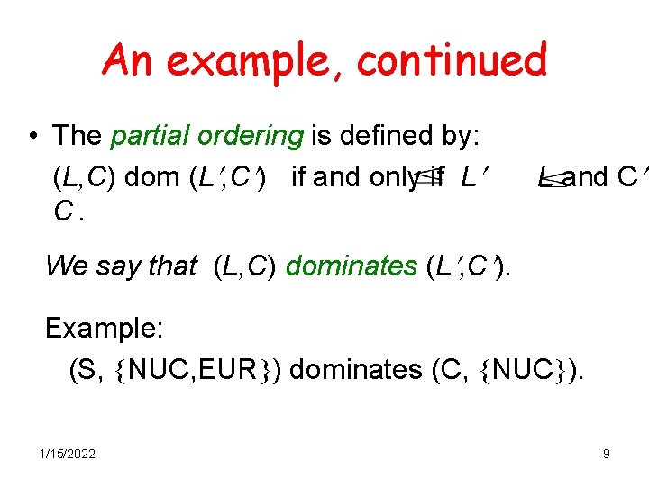An example, continued • The partial ordering is defined by: (L, C) dom (L