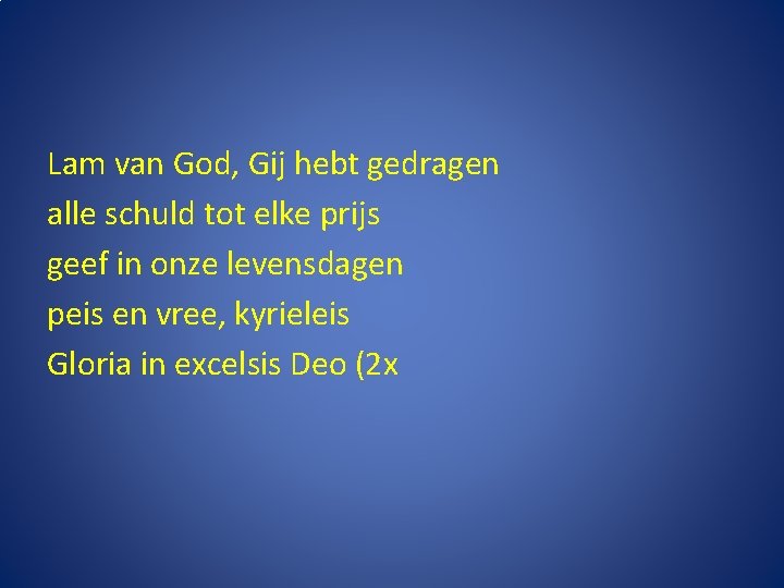 Lam van God, Gij hebt gedragen alle schuld tot elke prijs geef in onze