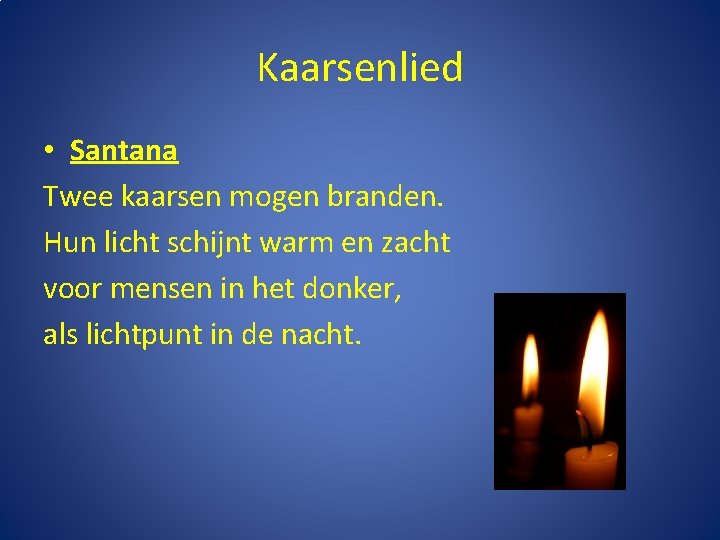 Kaarsenlied • Santana Twee kaarsen mogen branden. Hun licht schijnt warm en zacht voor