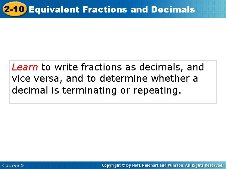 2 -10 Equivalent Fractions and Decimals Learn to write fractions as decimals, and vice