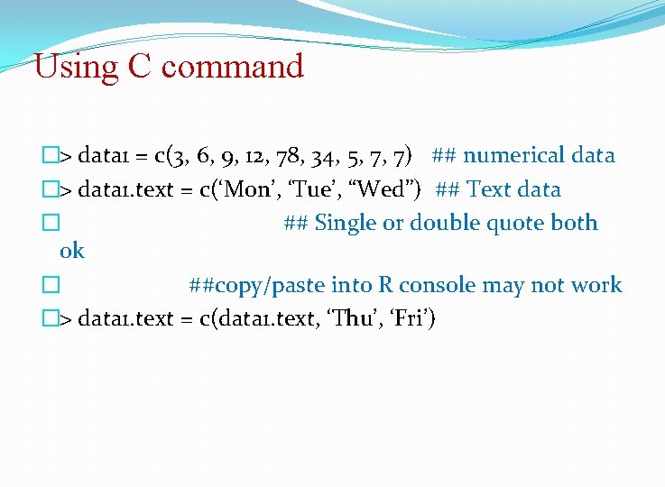 Using C command �> data 1 = c(3, 6, 9, 12, 78, 34, 5,