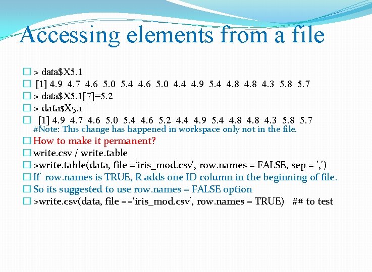 Accessing elements from a file � > data$X 5. 1 � [1] 4. 9