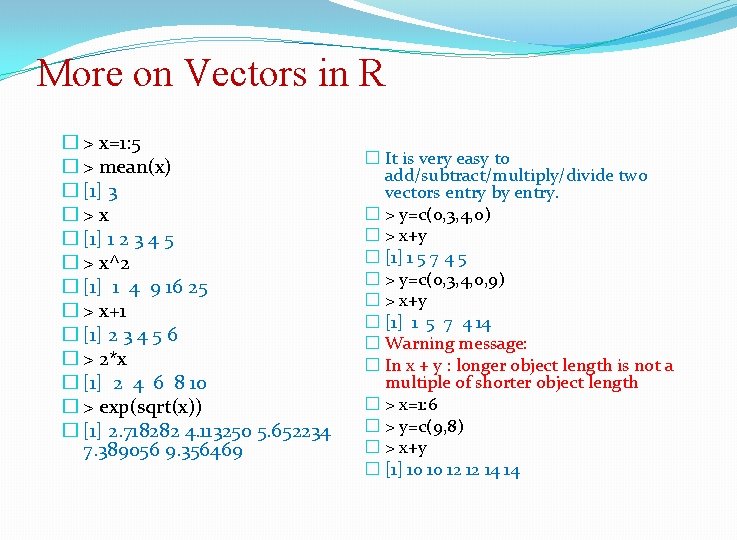 More on Vectors in R � > x=1: 5 � > mean(x) � [1]