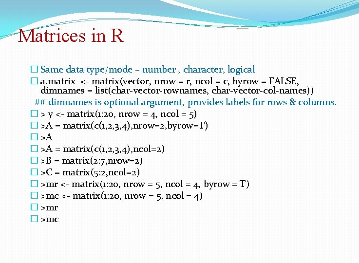 Matrices in R � Same data type/mode – number , character, logical � a.