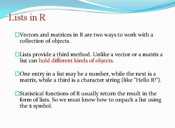 Lists in R �Vectors and matrices in R are two ways to work with