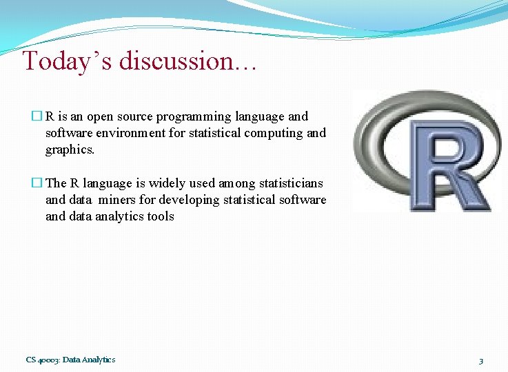 Today’s discussion… � R is an open source programming language and software environment for