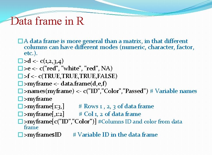 Data frame in R �A data frame is more general than a matrix, in