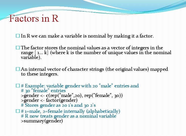 Factors in R � In R we can make a variable is nominal by