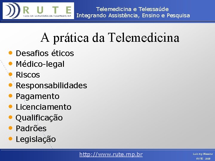 Telemedicina e Telessaúde Integrando Assistência, Ensino e Pesquisa A prática da Telemedicina • Desafios
