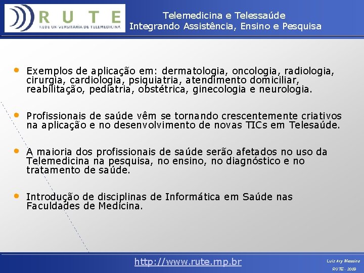 Telemedicina e Telessaúde Integrando Assistência, Ensino e Pesquisa • Exemplos de aplicação em: dermatologia,