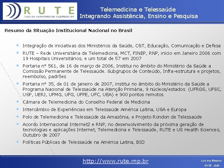 Telemedicina e Telessaúde Integrando Assistência, Ensino e Pesquisa Resumo da Situação Institucional Nacional no