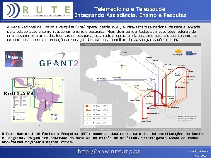 Telemedicina e Telessaúde Integrando Assistência, Ensino e Pesquisa A Rede Nacional de Ensino e