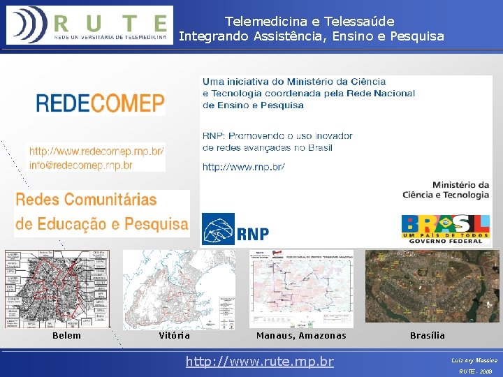 Telemedicina e Telessaúde Integrando Assistência, Ensino e Pesquisa Belem Vitória Manaus, Amazonas http: //www.