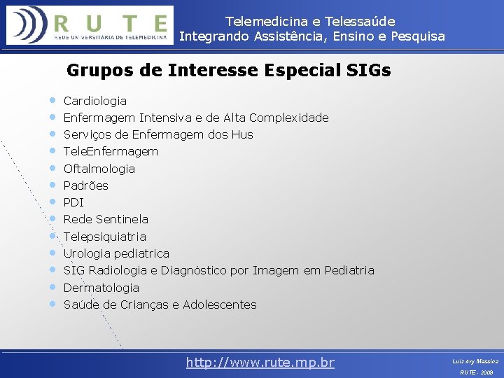 Telemedicina e Telessaúde Integrando Assistência, Ensino e Pesquisa Grupos de Interesse Especial SIGs •