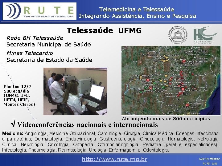 Telemedicina e Telessaúde Integrando Assistência, Ensino e Pesquisa Telessaúde UFMG Rede BH Telessaúde Secretaria