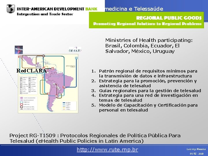 Telemedicina e Telessaúde Integrando Assistência, Ensino e Pesquisa Ministries of Health participating: Brasil, Colombia,