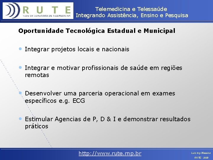 Telemedicina e Telessaúde Integrando Assistência, Ensino e Pesquisa Oportunidade Tecnológica Estadual e Municipal •