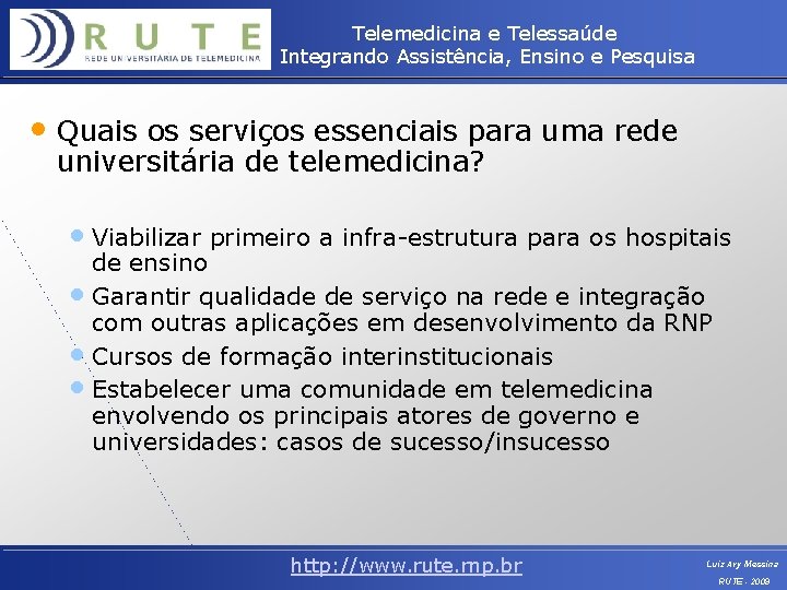 Telemedicina e Telessaúde Integrando Assistência, Ensino e Pesquisa • Quais os serviços essenciais para