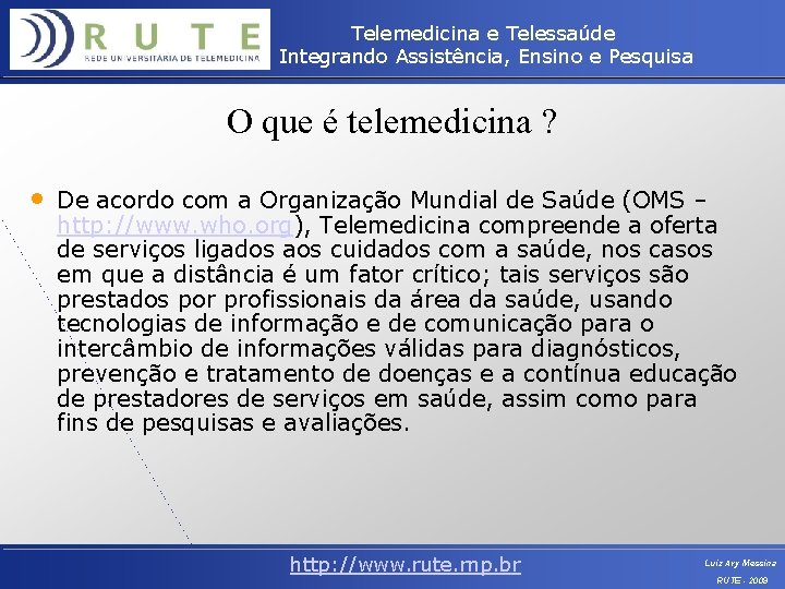 Telemedicina e Telessaúde Integrando Assistência, Ensino e Pesquisa O que é telemedicina ? •