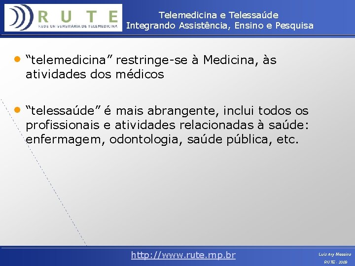 Telemedicina e Telessaúde Integrando Assistência, Ensino e Pesquisa • “telemedicina” restringe-se à Medicina, às