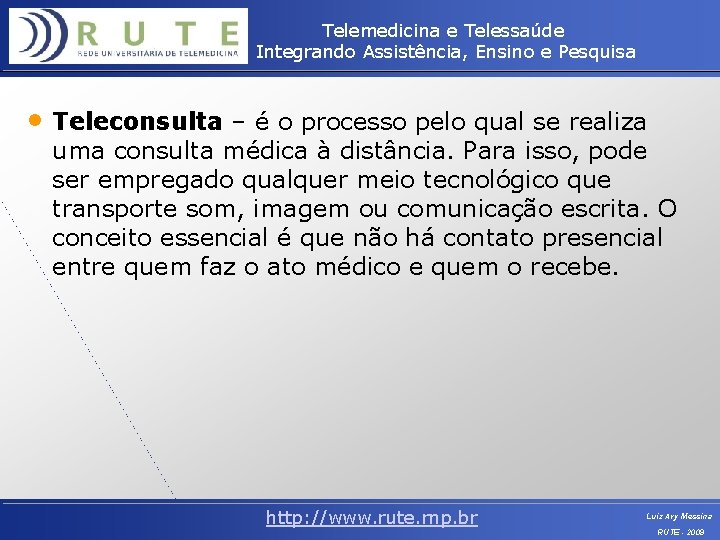 Telemedicina e Telessaúde Integrando Assistência, Ensino e Pesquisa • Teleconsulta – é o processo