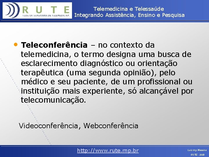 Telemedicina e Telessaúde Integrando Assistência, Ensino e Pesquisa • Teleconferência – no contexto da