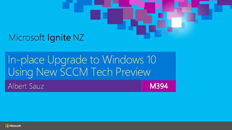 In-place Upgrade to Windows 10 Using New SCCM Tech Preview Albert Sauz M 394