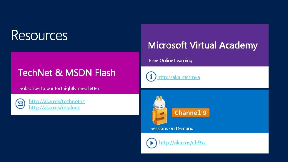Free Online Learning http: //aka. ms/mva Subscribe to our fortnightly newsletter http: //aka. ms/technetnz