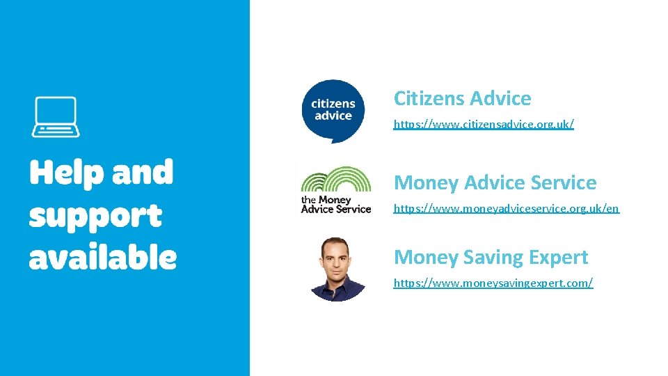 Citizens Advice https: //www. citizensadvice. org. uk/ Money Advice Service https: //www. moneyadviceservice. org.