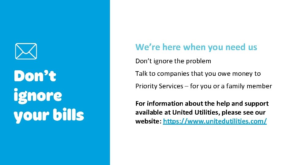 We’re here when you need us Don’t ignore the problem Talk to companies that