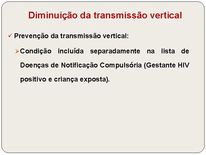 Diminuição da transmissão vertical ü Prevenção da transmissão vertical: Ø Condição incluída separadamente na