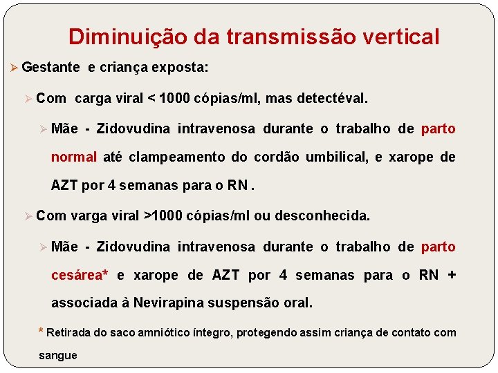 Diminuição da transmissão vertical Ø Gestante e criança exposta: Ø Com carga viral <