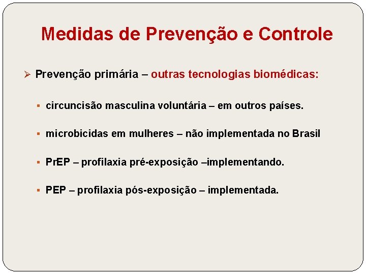 Medidas de Prevenção e Controle Ø Prevenção primária – outras tecnologias biomédicas: § circuncisão