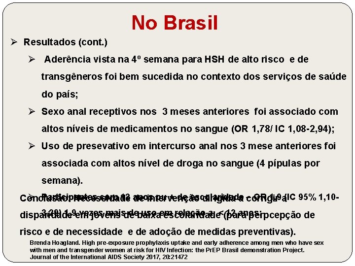 No Brasil Ø Resultados (cont. ) Ø Aderência vista na 4º semana para HSH