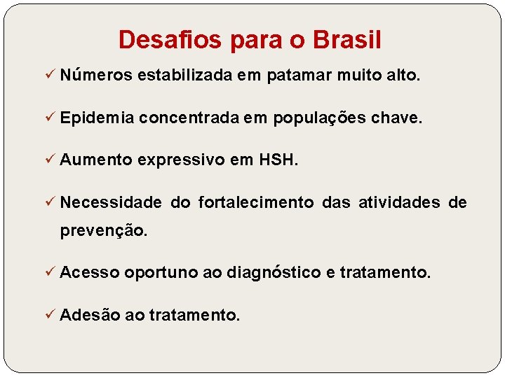 Desafios para o Brasil ü Números estabilizada em patamar muito alto. ü Epidemia concentrada