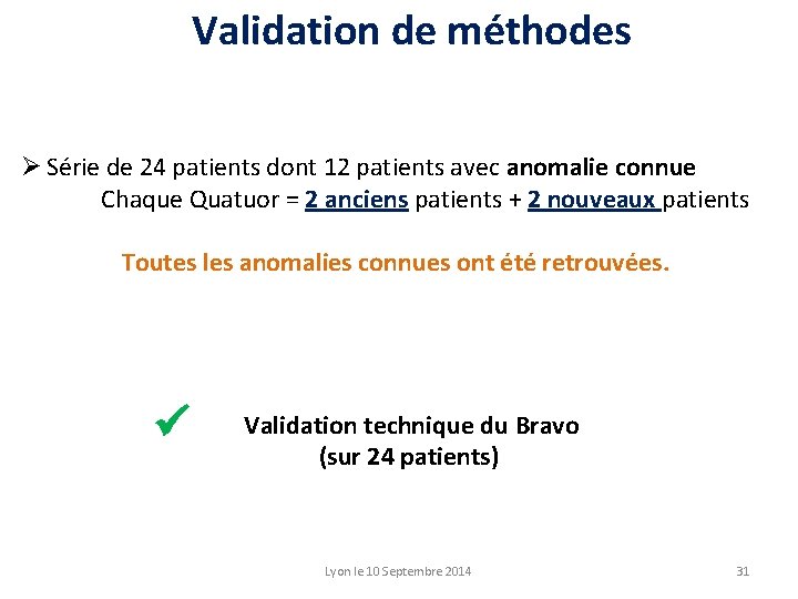 Validation de méthodes Ø Série de 24 patients dont 12 patients avec anomalie connue