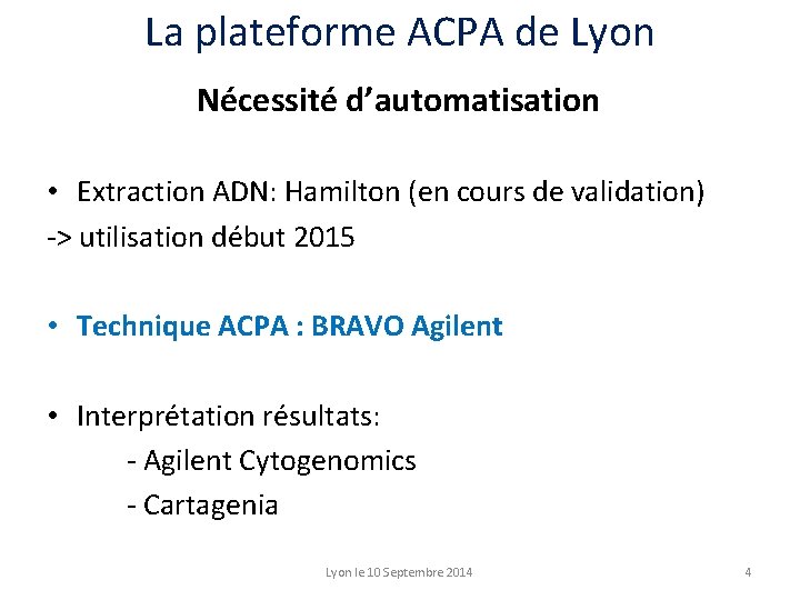 La plateforme ACPA de Lyon Nécessité d’automatisation • Extraction ADN: Hamilton (en cours de