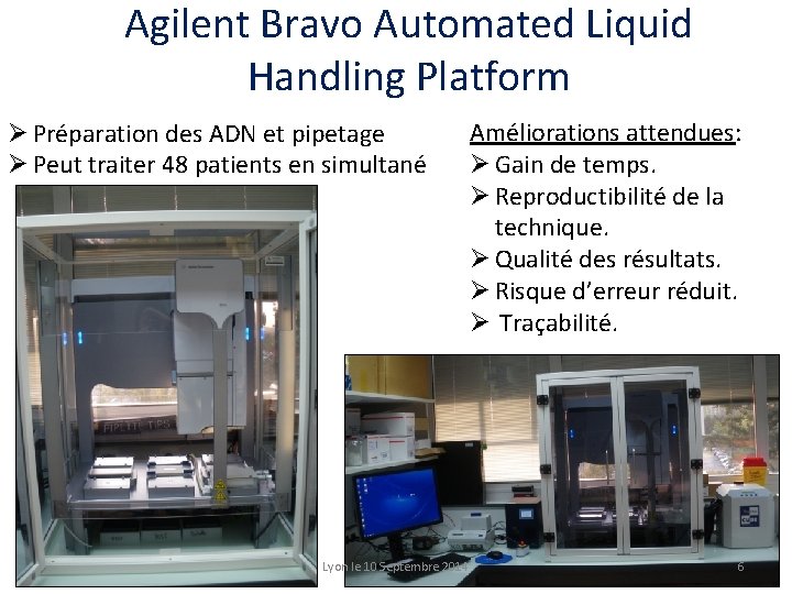 Agilent Bravo Automated Liquid Handling Platform Ø Préparation des ADN et pipetage Ø Peut
